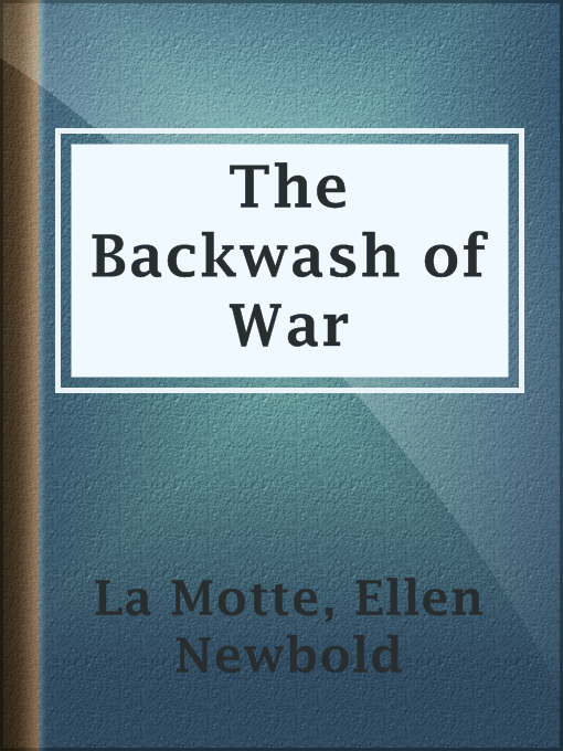 Title details for The Backwash of War by Ellen Newbold La Motte - Available